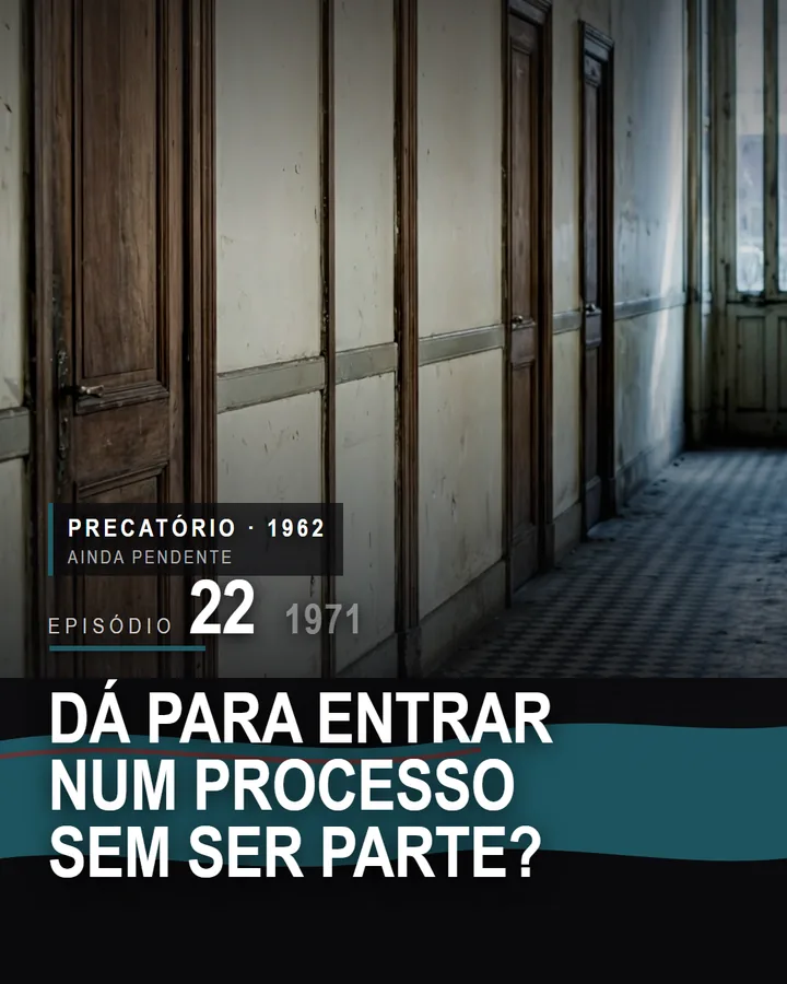 Capa do episódio 22 da série do Banco de Crédito Móvel: Dá para entrar num processo sem ser parte?